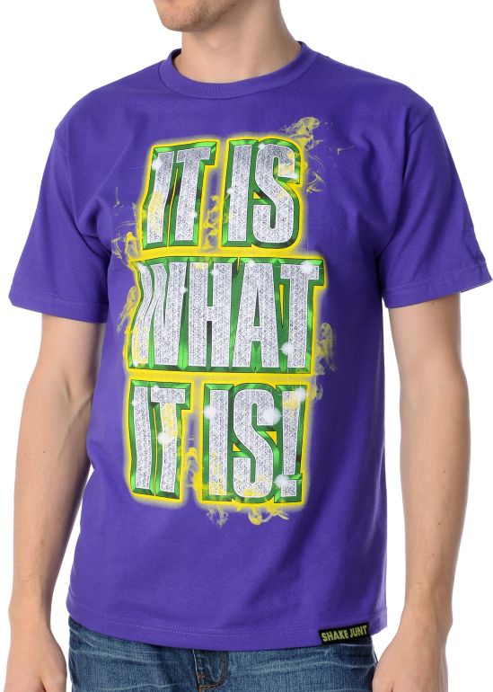 Shake Junt It Is What It Is Tee Shirt