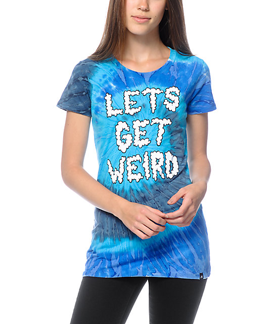 let's get weird shirt tie dye