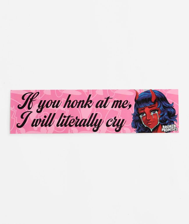 Broken Promises Literally Cry Bumper Sticker - Broken Promises