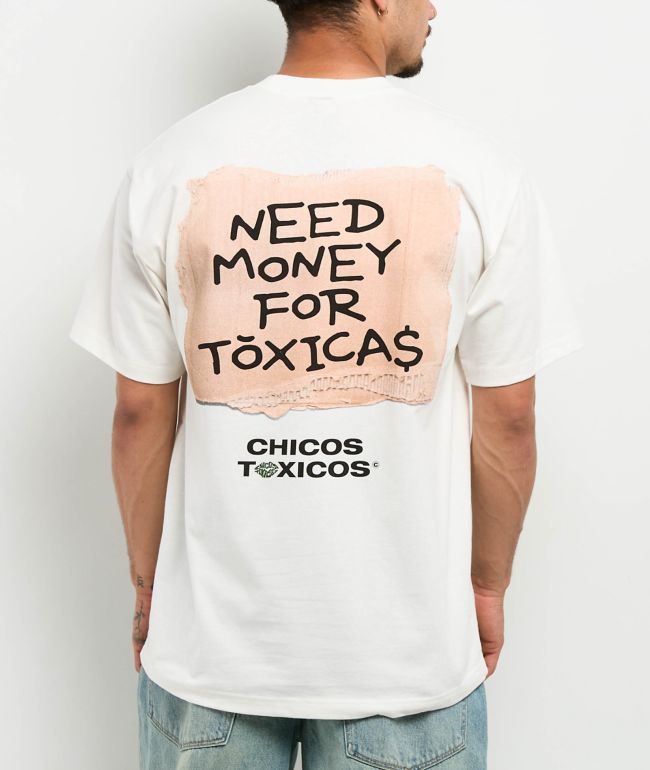 Chicos Toxicos Need Money For Toxicas White T-Shirt