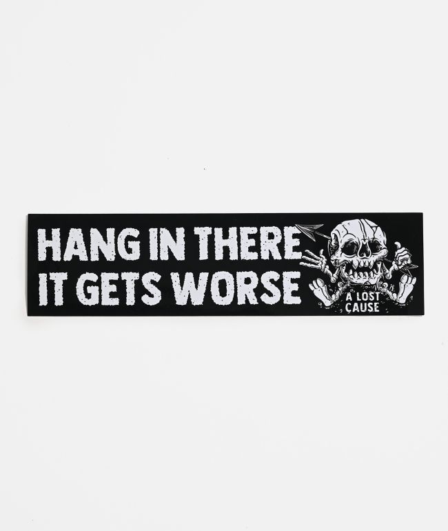 A Lost Cause Hang In There Sticker - A Lost Cause