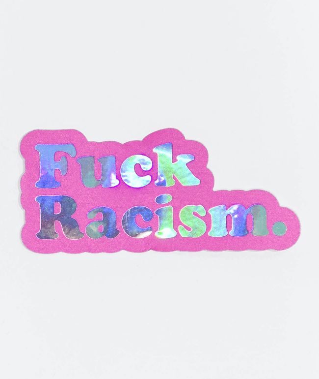 Stickie Bandits Fuck Racism pegatina holográfica y rosa