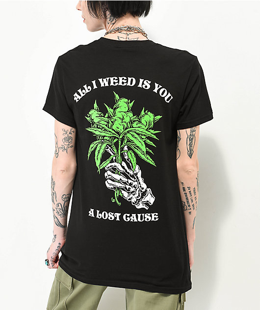 A Lost Cause All I Weed Is You Black T-Shirt