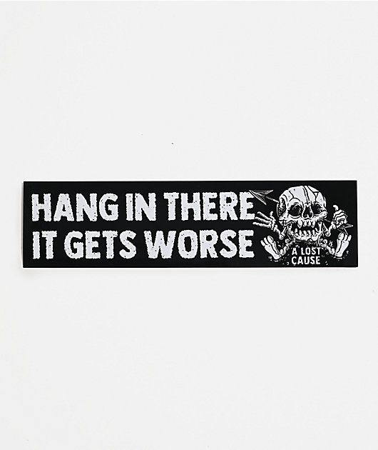 A Lost Cause Hang In There Sticker