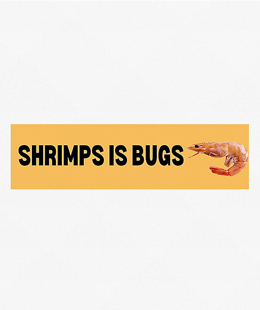 Frog Mustard Shrimps Is Bugs Bumper Sticker