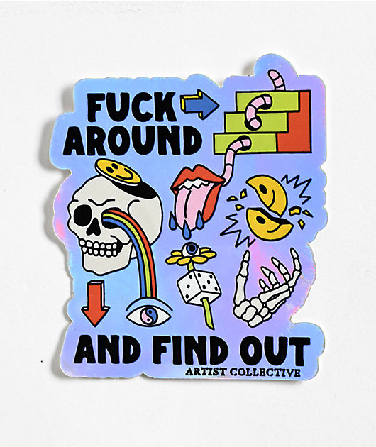 The Artist Collective Fuck Around Holographic Sticker