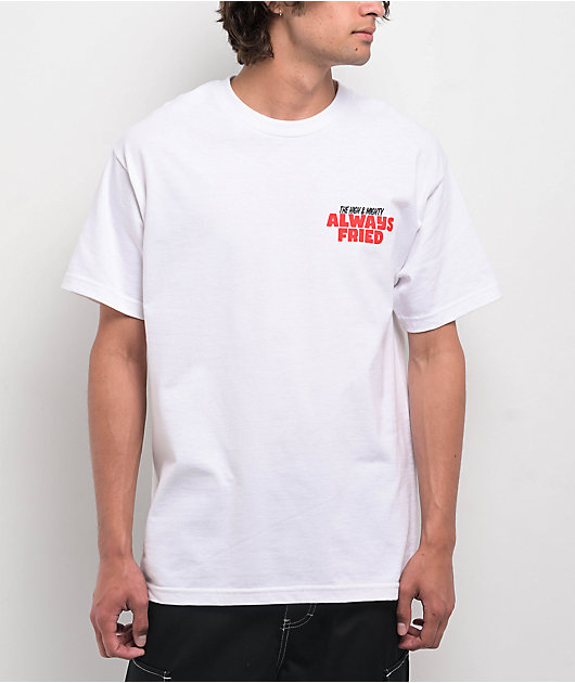 The High & Mighty Always Fried White T-Shirt