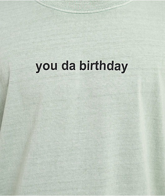 You Da Birthday Light Green T-Shirt