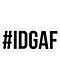 #IDGAF pegatina