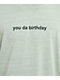You Da Birthday Light Green T-Shirt - Thumbnail image 2 of 3